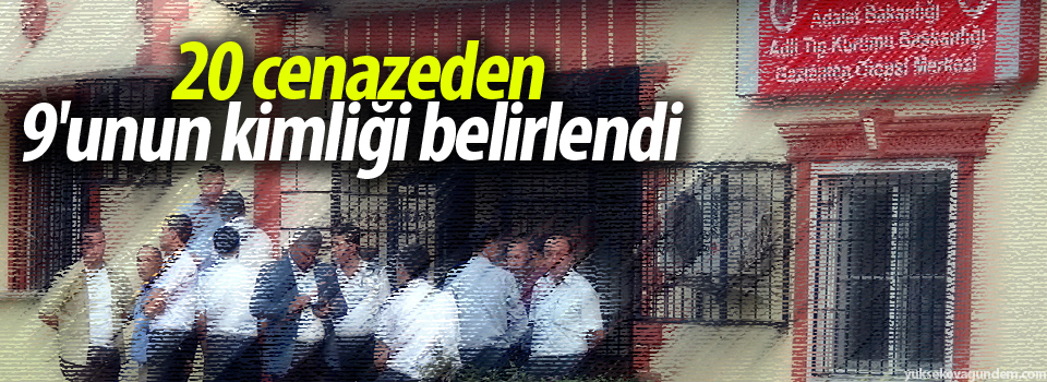20 cenazeden 9'unun kimliği belirlendi