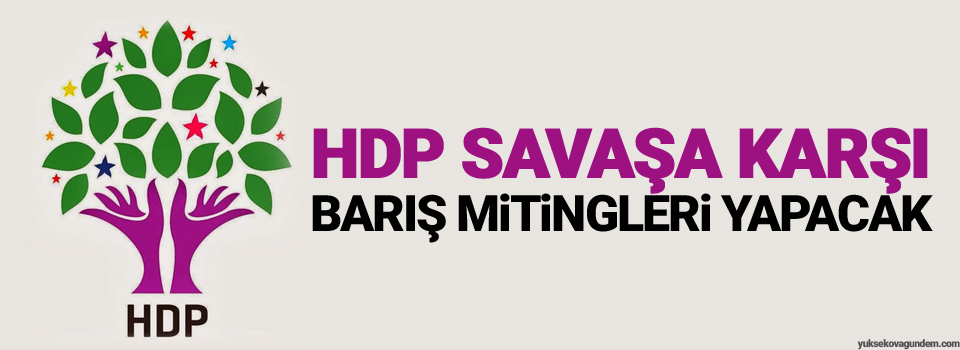 HDP savaşa karşı barış mitingleri yapacak