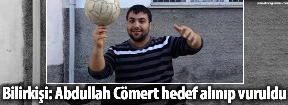 Bilirkişi: Abdullah Cömert hedef alınıp vuruldu