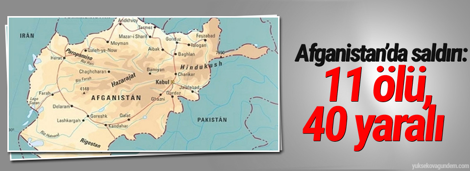 Afganistan’da saldırı: 11 ölü, 40 yaralı