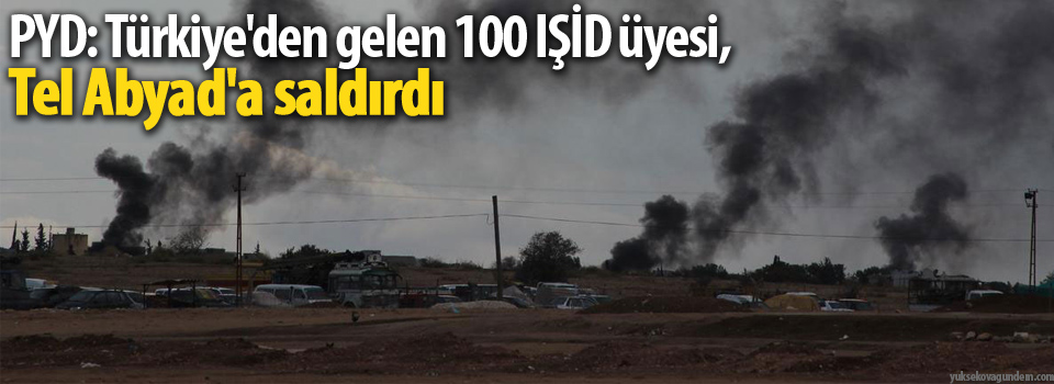 PYD: Türkiye'den gelen 100 IŞİD üyesi, Tel Abyad'a saldırdı