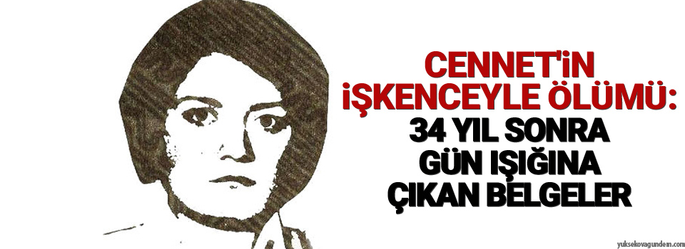 Cennet'in işkenceyle ölümü: 34 yıl sonra gün ışığına çıkan belgeler