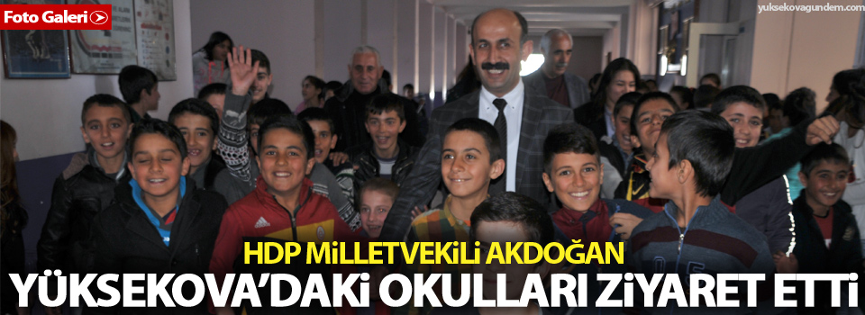 Akdoğan Yüksekova'daki okulları ziyaret etti