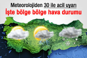 Meteorolojiden 30 ile acil uyarı