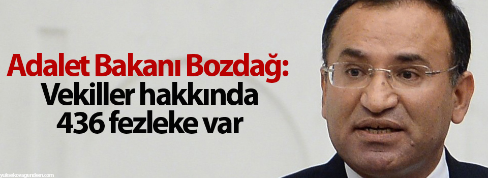 Bozdağ: Vekiller hakkında 436 fezleke var