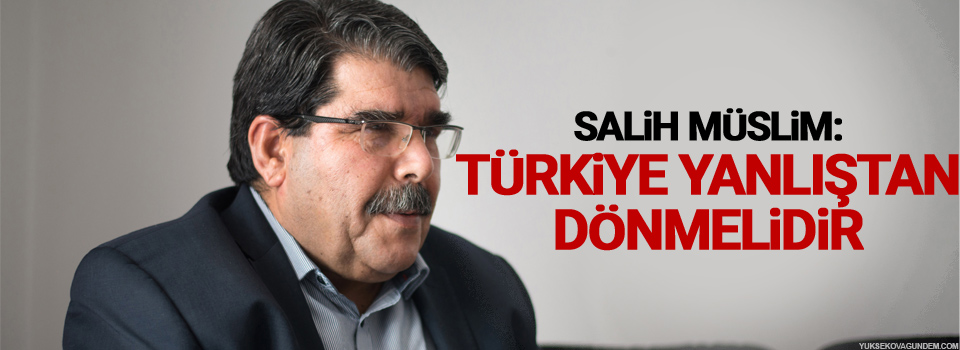 Müslim: Türkiye yanlıştan dönmelidir