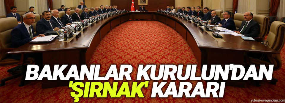 Bakanlar Kurulun'dan 'Şırnak' kararı