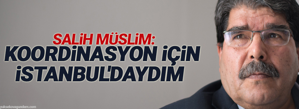 Müslim: Koordinasyon için İstanbul'daydım