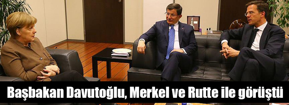 Davutoğlu, Merkel ve Rutte ile bir araya geldi