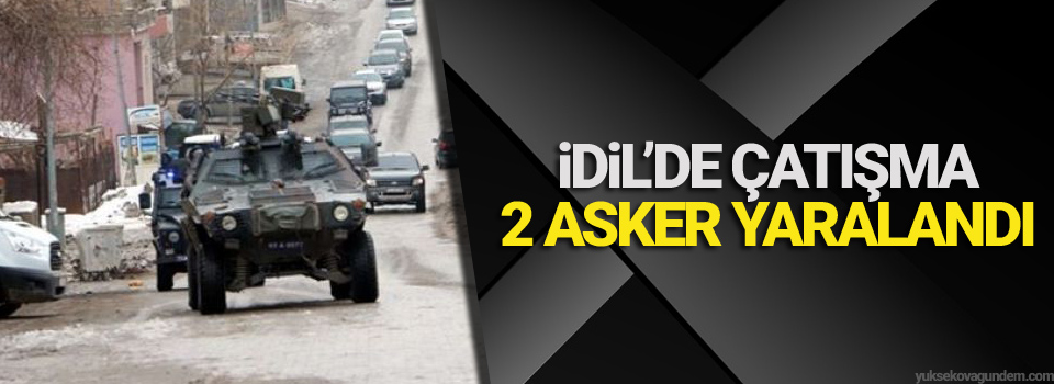 İdil'de çatışma: 2 asker yaralandı