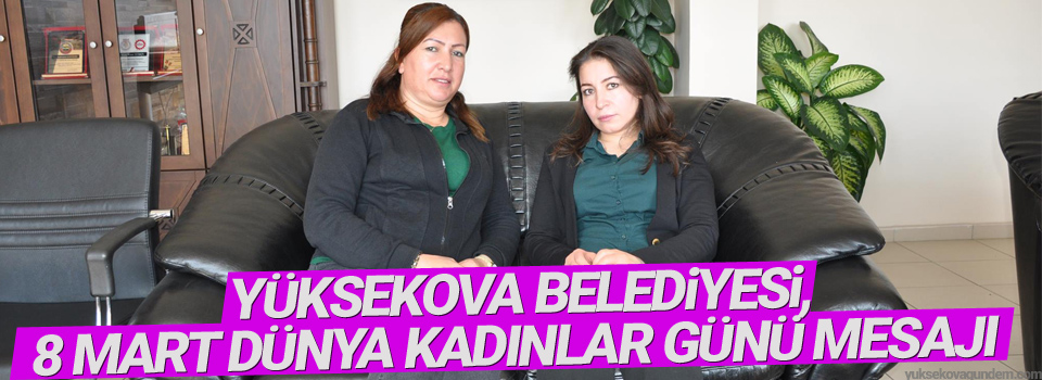 Yüksekova Belediyesi, 8 Mart Dünya Kadınlar Günü Mesajı