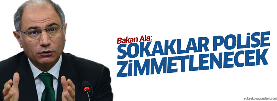 Ala: Sokaklar polis zimmetlenecek
