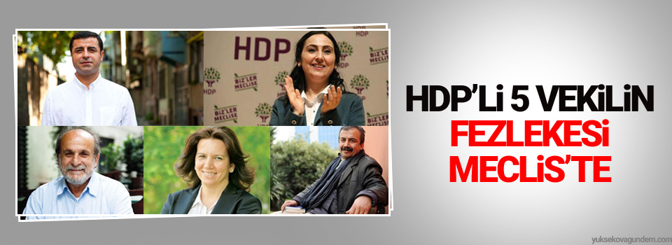 HDP’li 5 vekilin fezlekesi Meclis’te