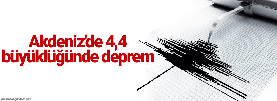 Akdeniz'de 4,4 büyüklüğünde deprem