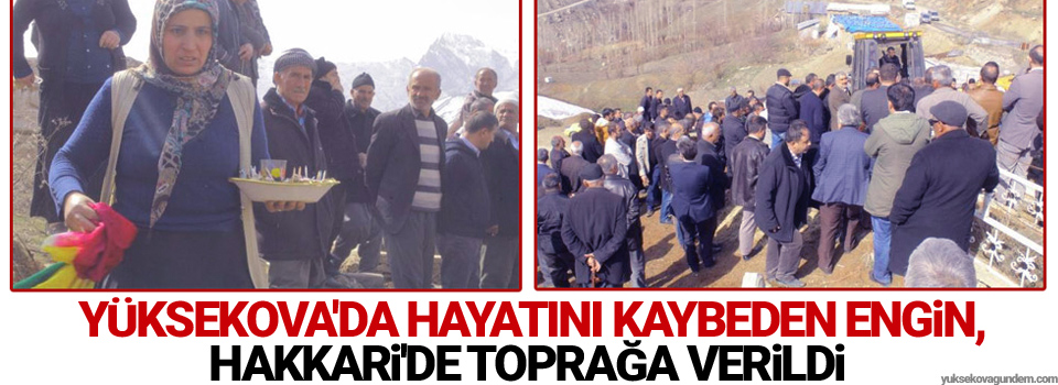 Yüksekova'da hayatını kaybeden Engin, Hakkari'de toprağa verildi