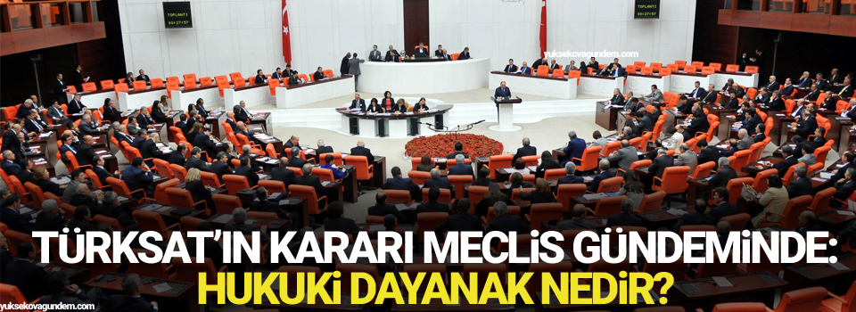 Türksat’ın kararı Meclis gündeminde