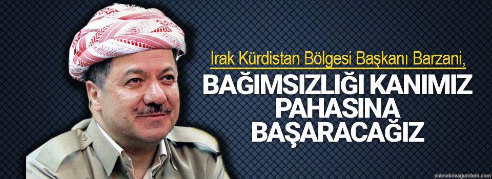 Barzani: Bağımsızlığı kanımız pahasına başaracağız