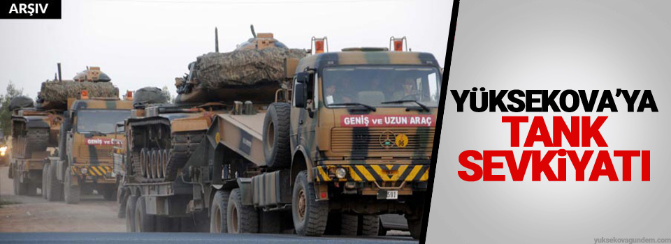 Yüksekova’da Tank sevkiyatı
