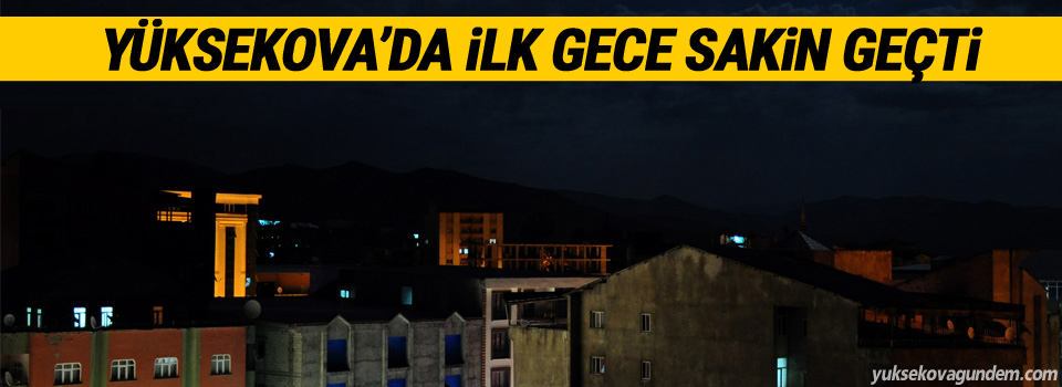 Yasağın uygulandığı Yüksekova'da İlk Gece Sakin Geçti