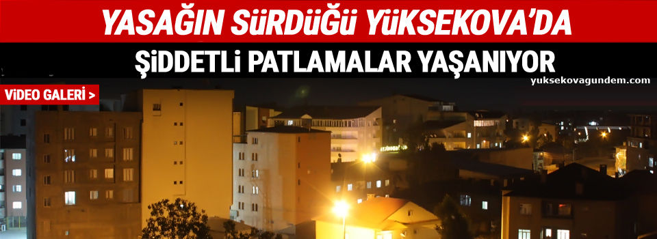 Yüksekova'da Şiddetli Patlamalar