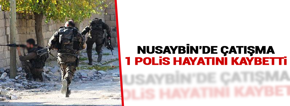 Nusaybin'de Çatışma: 1 Polis Hayatını Kaybetti