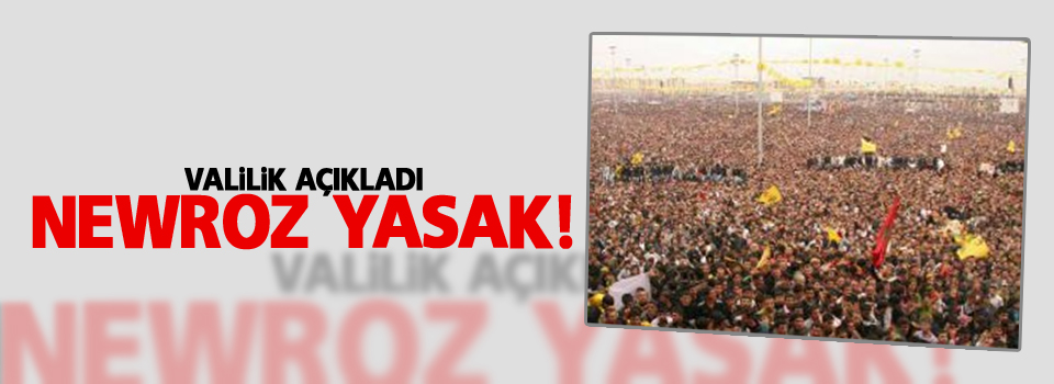 Valilik Açıkladı: Newroz Yasak!