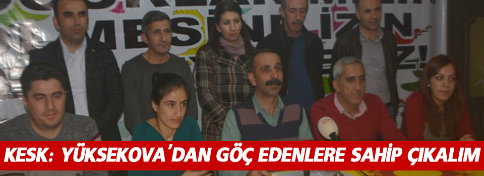 KESK Hakkari Şubesi: Yüksekova'dan göç eden ailelere sahip çıkalım