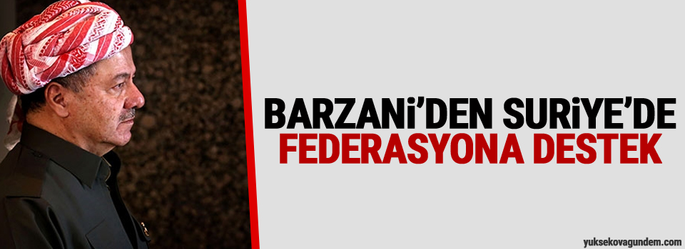 Barzani'den Suriye'de federasyona destek