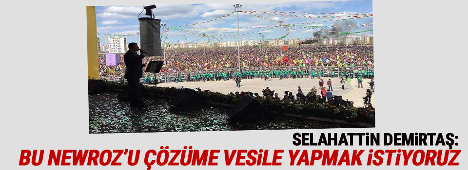 Demirtaş: Bu Newroz’u çözüme vesile yapmak istiyoruz