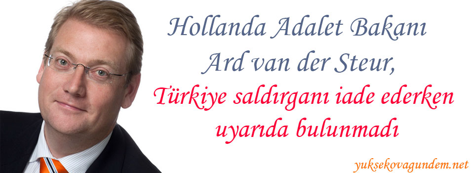 Hollanda: Türkiye saldırganı iade ederken uyarıda bulunmadı