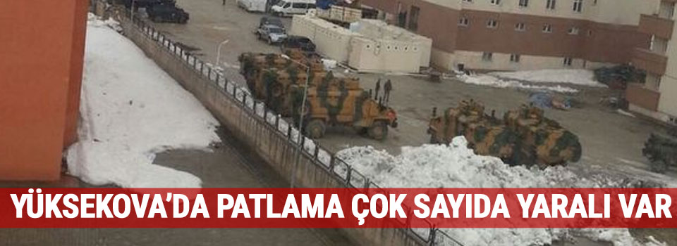 Yüksekova'da Patlama, Çok Sayıda Yaralı Var!