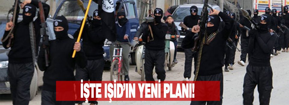 İşte IŞİD'in yeni planı
