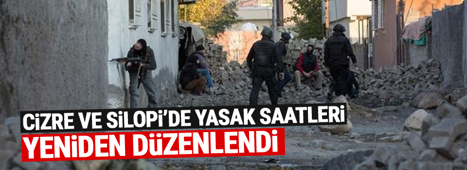 Cizre ve Silopi’de yasak saatleri yeniden düzenlendi