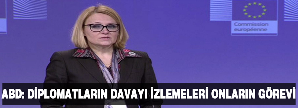 AB: Diplomatların Dündar ve Gül’ün davasını izlemesi onların görevi