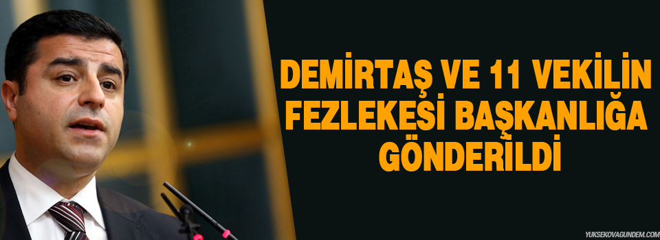 Demirtaş ve 11 vekilin fezlekesi Başbakanlığa gönderildi