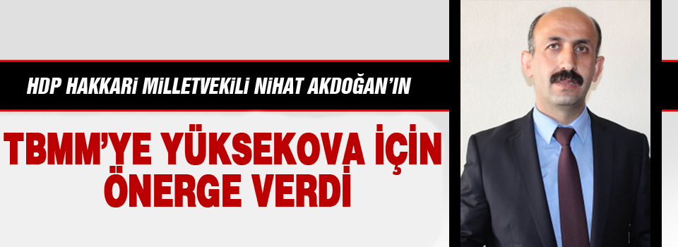 Akdoğan: Yüksekova İçin TBMM'ye Önerge Verdi