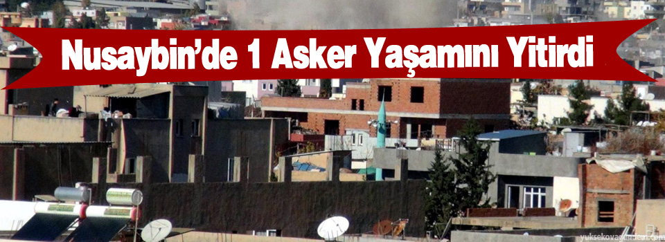 Nusaybin'de bir asker yaşamını yitirdi