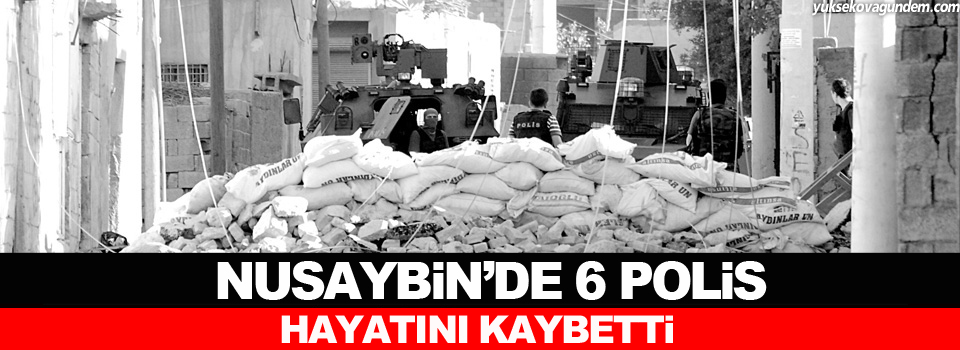 Nusaybin'de 6 polis hayatını kaybetti