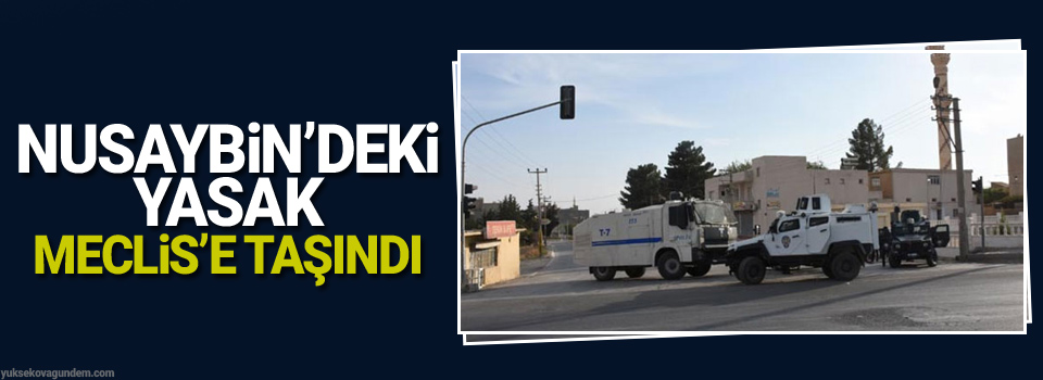 Nusaybin’deki yasak Meclis’e taşındı
