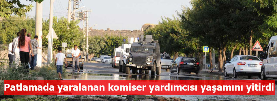 Patlamada yaralanan komiser yardımcısı yaşamını yitirdi