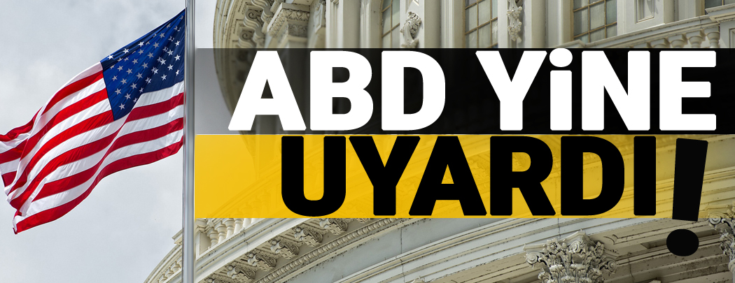 ABD Yine Uyardı!