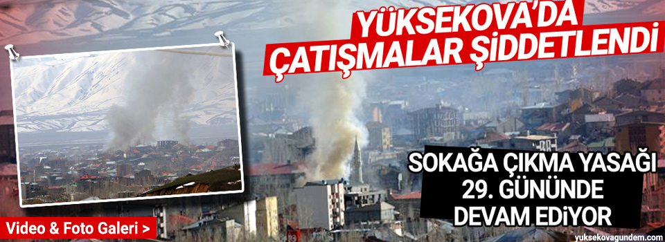 Yüksekova’da çatışmalar şiddetlendi