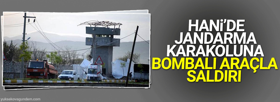 Hani’de jandarma karakoluna bombalı araçla saldırı