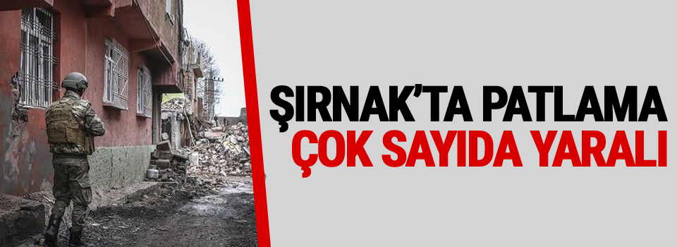 Şırnak'ta Patlama: Çok Sayıda Yaralı!