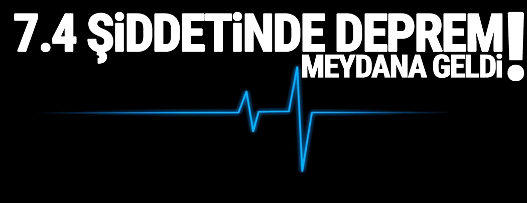 7.4 büyüklüğünde deprem