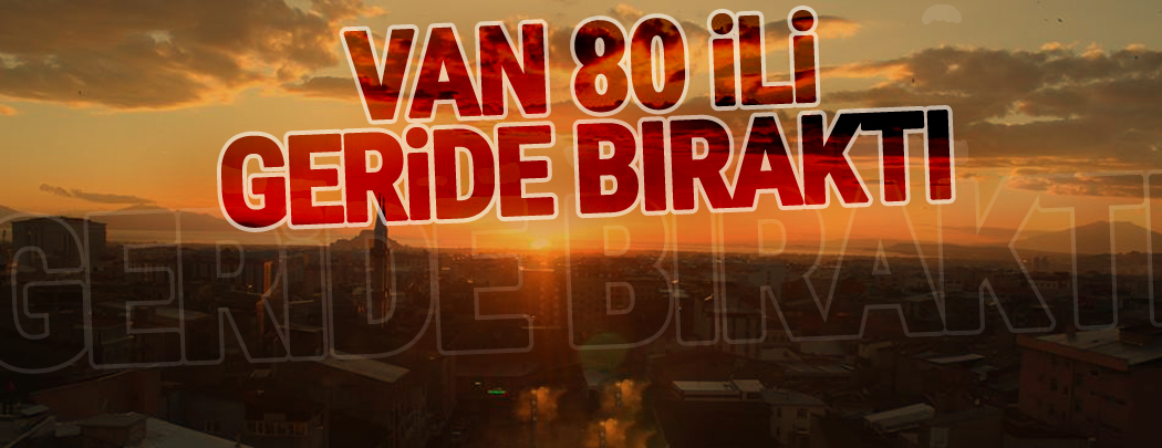 Van 80 İli Geride Bıraktı!