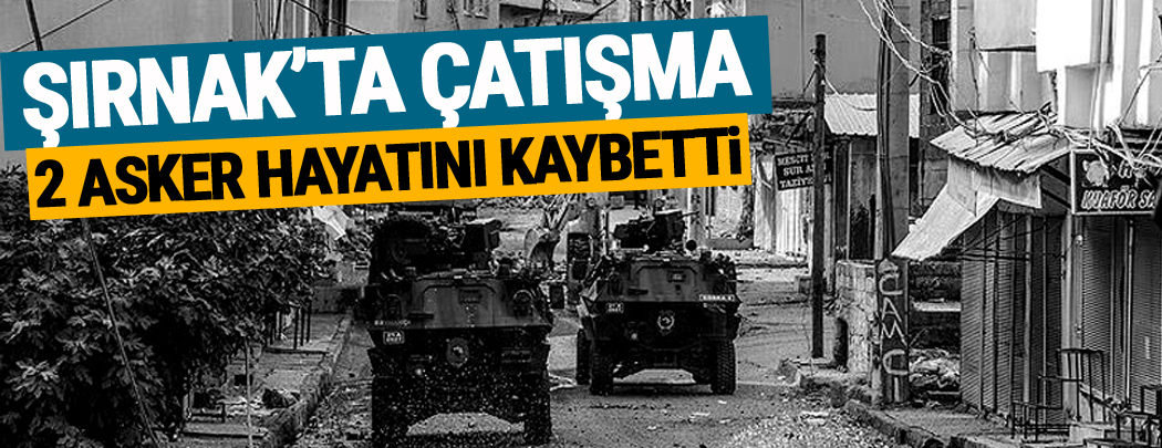 Şırnak'ta çatışma!