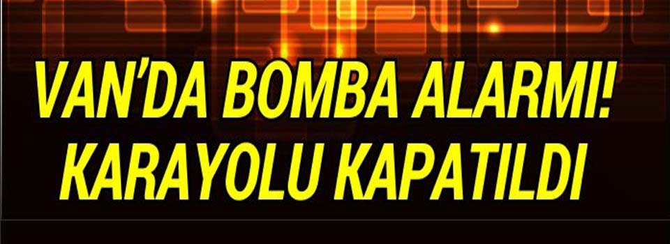 Van'da Bomba Alarmı Karayolu Kapatıldı
