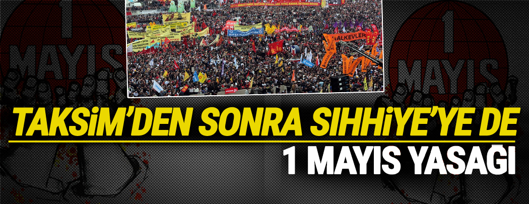 Taksim’den sonra Sıhhiye’ye de 1 Mayıs yasağı