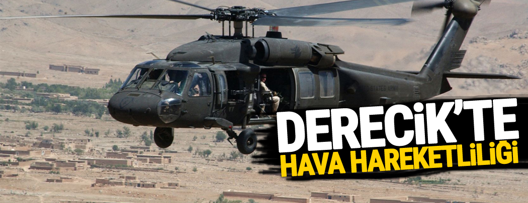 Derecik'te hava hareketliliği yaşandı